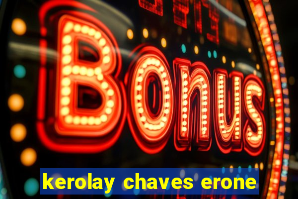 kerolay chaves erone